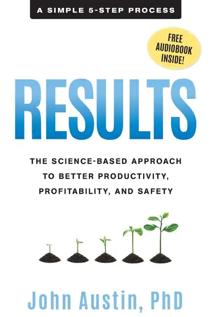 Results: The Science-Based Approach to Better Productivity, Profitability, and Safety - Paperback