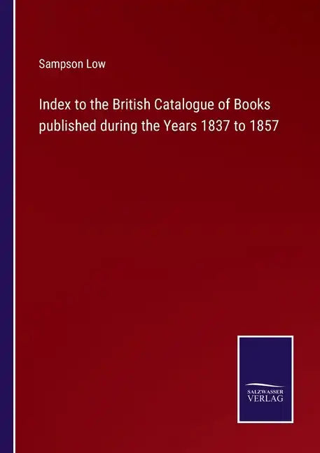 Index to the British Catalogue of Books published during the Years 1837 to 1857 - Paperback