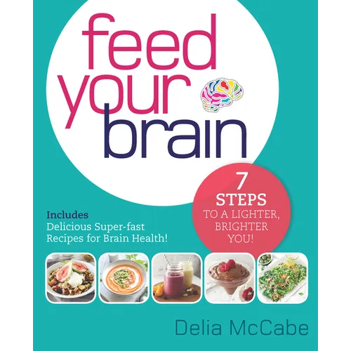 Feed Your Brain: 7 Steps to a Lighter, Brighter You! - Paperback