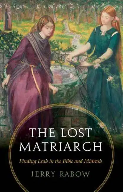 The Lost Matriarch: Finding Leah in the Bible and Midrash - Paperback