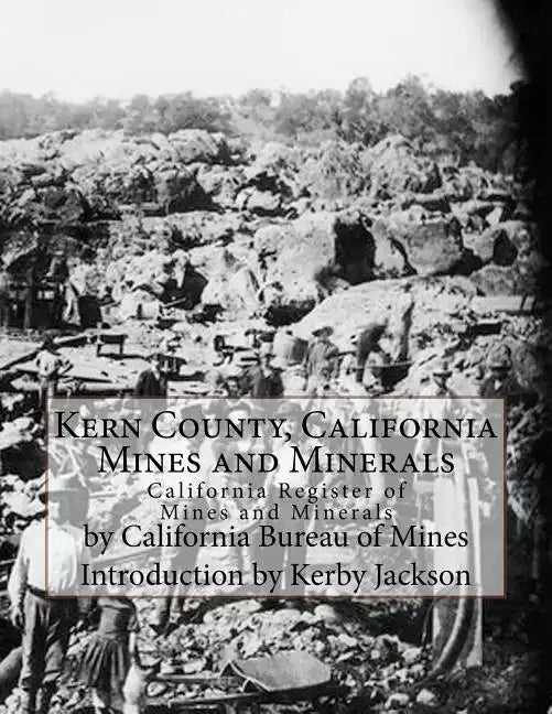 Kern County, California Mines and Minerals: California Register of Mines and Minerals - Paperback