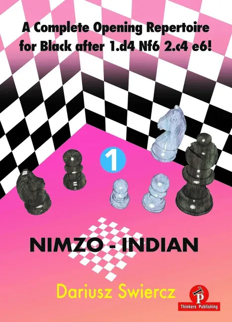 A Complete Opening Repertoire for Black After 1.D4 Nf6 2.C4 E6! - Volume 1 - Nimzo-Indian - Paperback