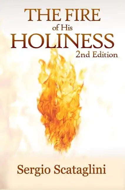 The Fire of His Holiness: Prepare Yourself to Enter God's Presence - Hardcover