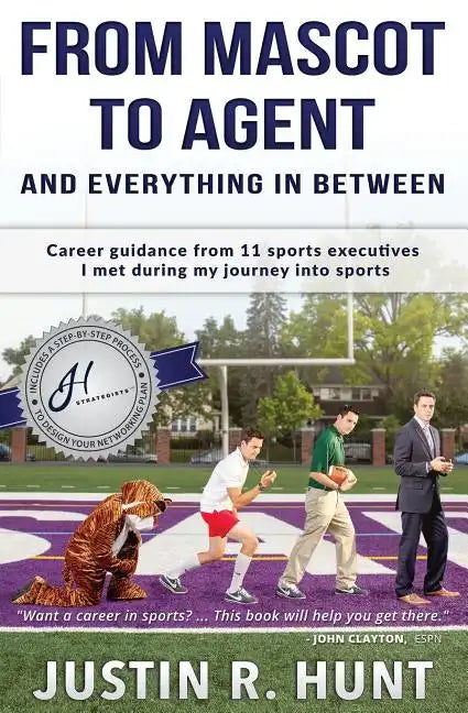 From Mascot To Agent And Everything In Between: Career guidance from 11 sports executives I met during my journey into sports - Paperback