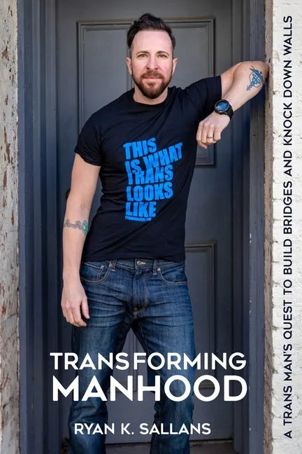 Transforming Manhood: A trans man's quest to build bridges and knock down walls - Paperback