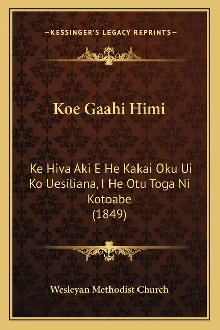 Koe Gaahi Himi: Ke Hiva Aki E He Kakai Oku Ui Ko Uesiliana, I He Otu Toga Ni Kotoabe (1849) - Paperback
