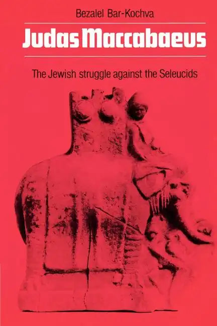 Judas Maccabaeus: The Jewish Struggle Against the Seleucids - Paperback