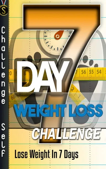 7-Day Weight Loss Challenge: Lose Weight In 7 Days - Paperback