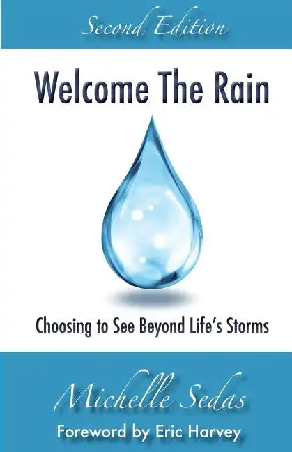 Welcome The Rain: Choosing to See Beyond Life's Storms - Paperback