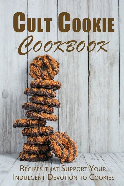Cult Cookie Cookbook: Recipes that Support Your Indulgent Devotion to Cookies - Paperback