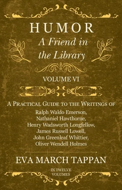 Humor - A Friend in the Library: Volume VI - A Practical Guide to the Writings of Ralph Waldo Emerson, Nathaniel Hawthorne, Henry Wadsworth Longfellow - Paperback