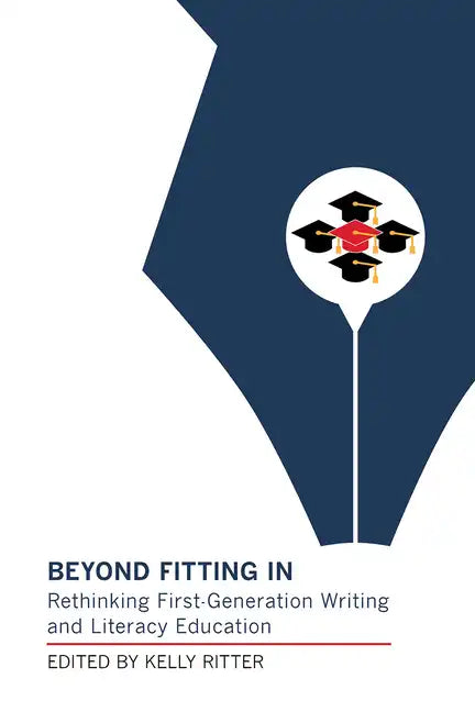 Beyond Fitting in: Rethinking First-Generation Writing and Literacy Education - Paperback