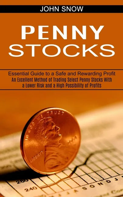 Penny Stocks: An Excellent Method of Trading Select Penny Stocks With a Lower Risk and a High Possibility of Profits (Essential Guid - Paperback