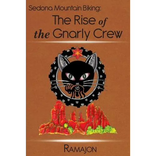 Sedona Mountain Biking: The Rise of the Gnarly Crew - Paperback
