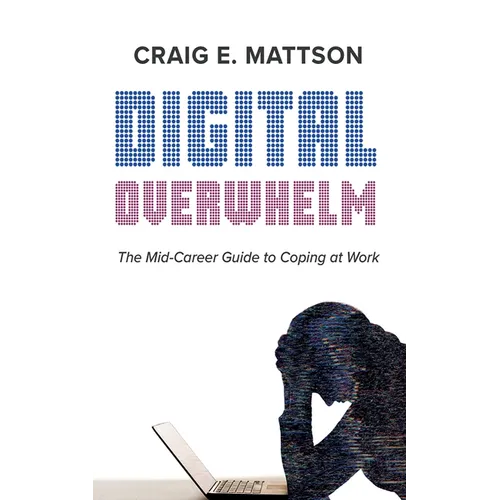 Digital Overwhelm: A Mid-Career Guide to Coping at Work - Paperback