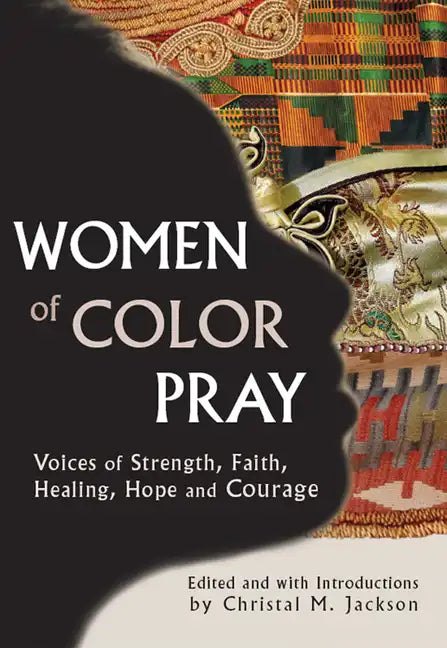Women of Color Pray: Voices of Strength, Faith, Healing, Hope and Courage - Hardcover