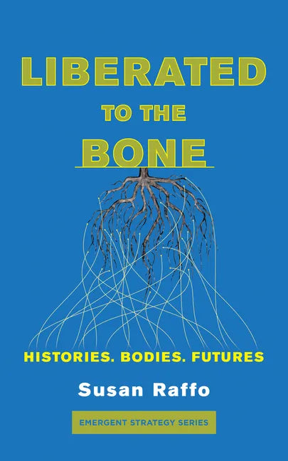 Liberated to the Bone: Histories. Bodies. Futures. - Paperback