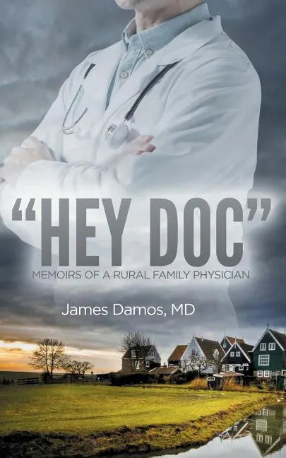 "Hey Doc": Memoirs of a Rural Family Physician - Paperback
