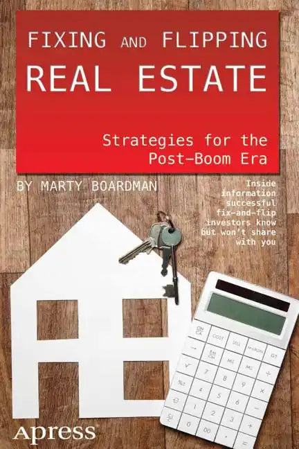Fixing and Flipping Real Estate: Strategies for the Post-Boom Era - Paperback