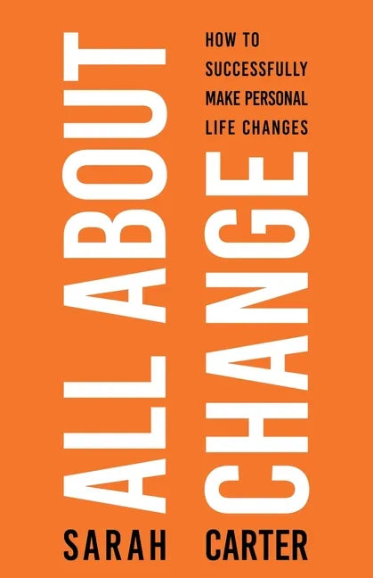 All About Change: How To Successfully Make Personal Life Changes: How to Successfully Make Personal Life Changes - Paperback