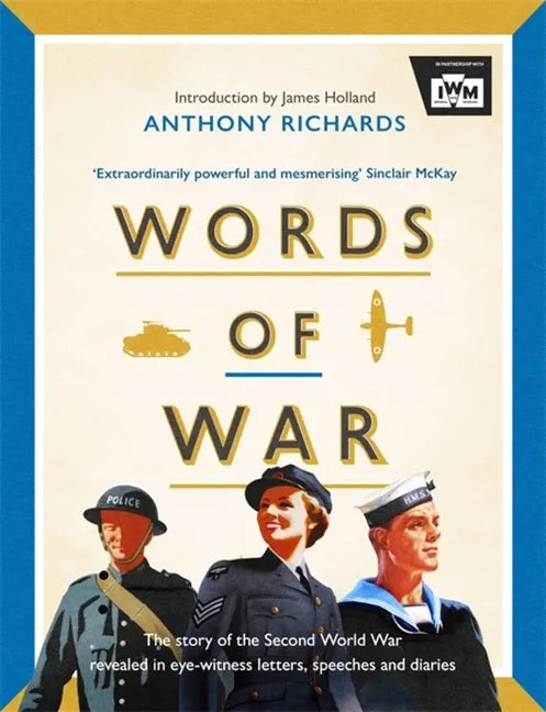 Words of War: The Story of the Second World War Revealed in Eye-Witness Letters, Speeches and Diaries - Hardcover