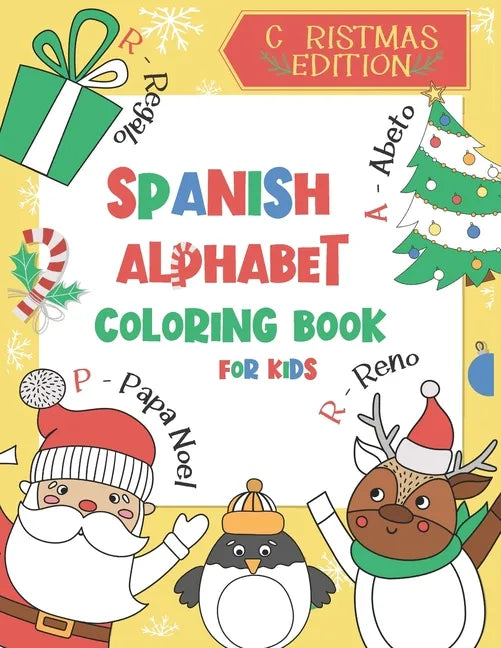 Spanish Alphabet Coloring Book for Kids: Christmas Edition: Color and Learn the Spanish Alphabet and Words (Includes Translation and Pronunciation) - - Paperback