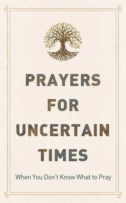 Prayers for Uncertain Times: When You Don't Know What to Pray - Paperback
