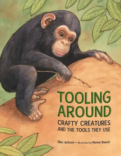 Tooling Around: Crafty Creatures and the Tools They Use - Paperback