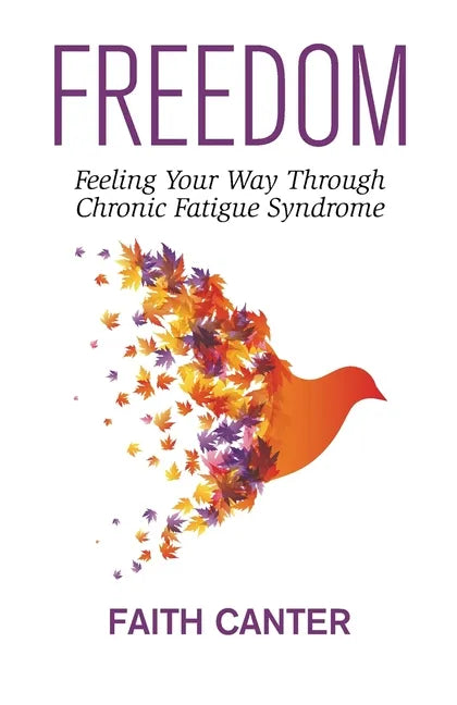 Freedom: Feeling Your Way Through Chronic Fatigue Syndrome - Paperback