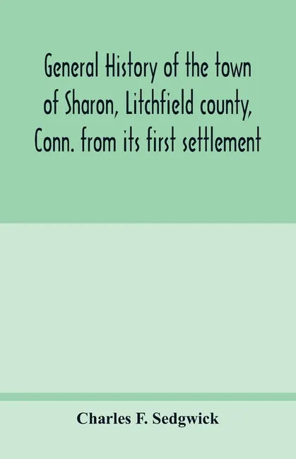 General history of the town of Sharon, Litchfield county, Conn. from its first settlement - Paperback