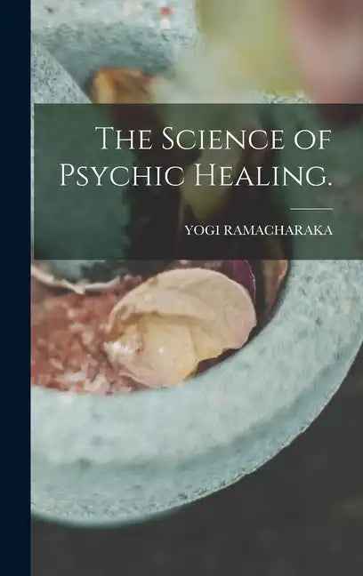 The Science of Psychic Healing. - Hardcover