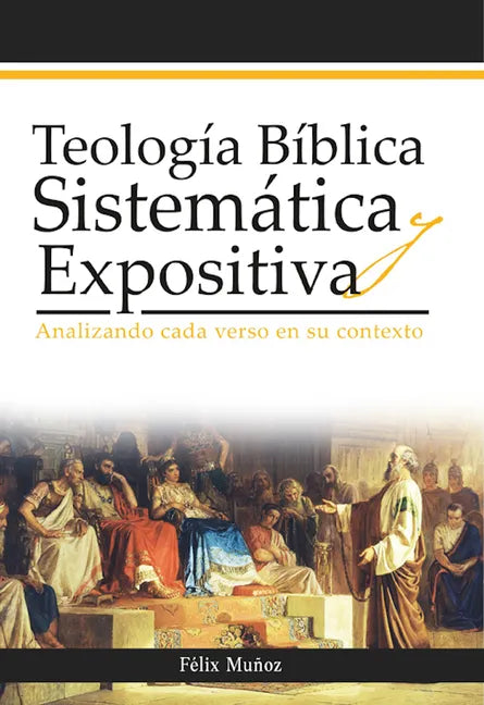 Teología Bíblica Sistemática Y Expositiva: Analizando Cada Verso En Su Contexto - Paperback