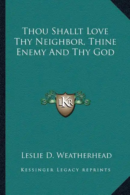 Thou Shallt Love Thy Neighbor, Thine Enemy and Thy God - Paperback