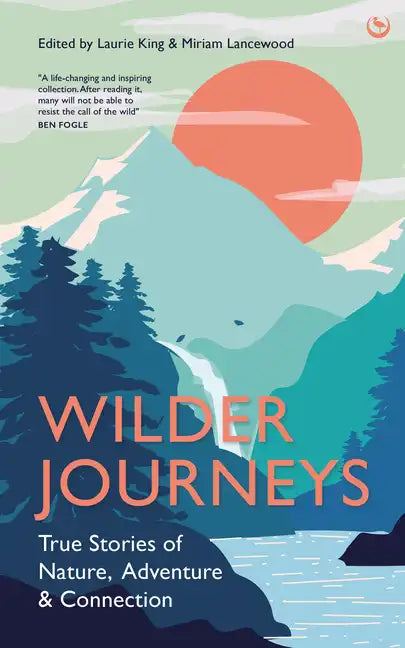 Wilder Journeys: True Stories of Nature, Adventure and Connection - Hardcover