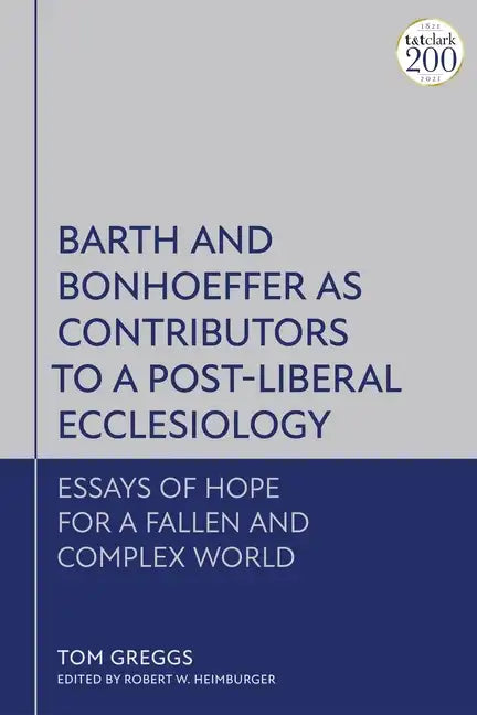 Barth and Bonhoeffer as Contributors to a Post-Liberal Ecclesiology: Essays of Hope for a Fallen and Complex World - Paperback
