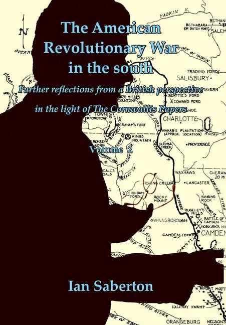 The American Revolutionary War in the south: Further Reflections from a British perspective in the light of The Cornwallis Papers - Hardcover