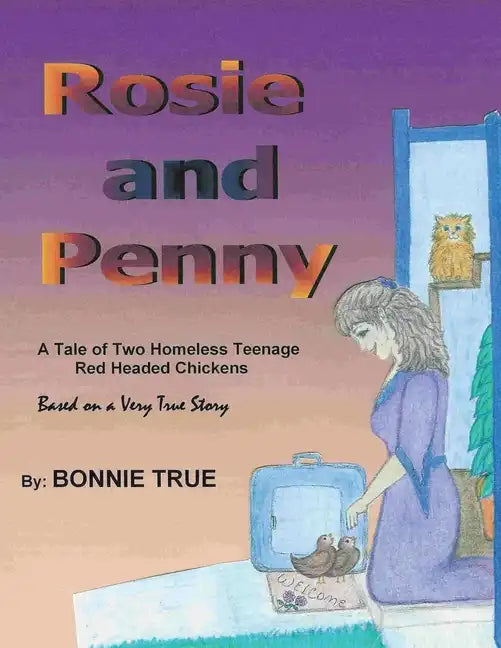 Rosie and Penny: A Tale of Two Homeless Teenage Red Headed Chickens - Paperback