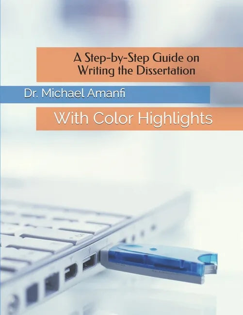 A Step-by-Step Guide on Writing the Dissertation: With Color Highlights - Paperback