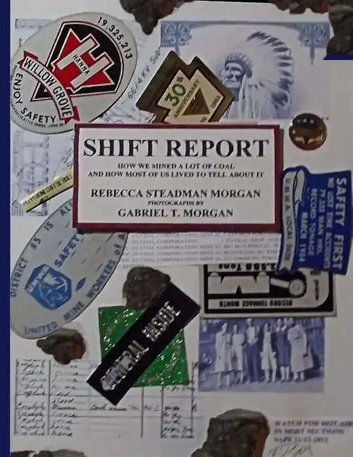 Shift Report: How We Mined A Lot Of Coal, And How Most Of Us Lived To Tell About It - Paperback