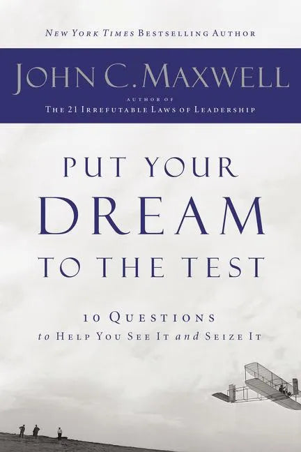 Put Your Dream to the Test: 10 Questions That Will Help You See It and Seize It - Paperback