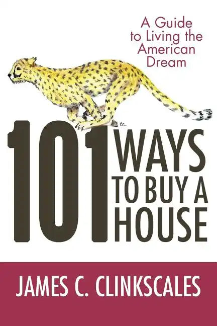 101 Ways to Buy a House: If Your Goal Is to Catch a Cheetah, You Don't Practice by Jogging - Paperback