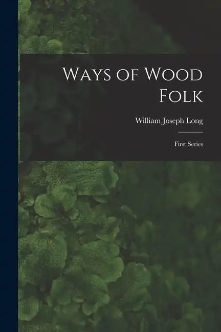 Ways of Wood Folk: First Series - Paperback
