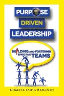Purpose Driven Leadership: Building and Fostering Effective Teams - Paperback