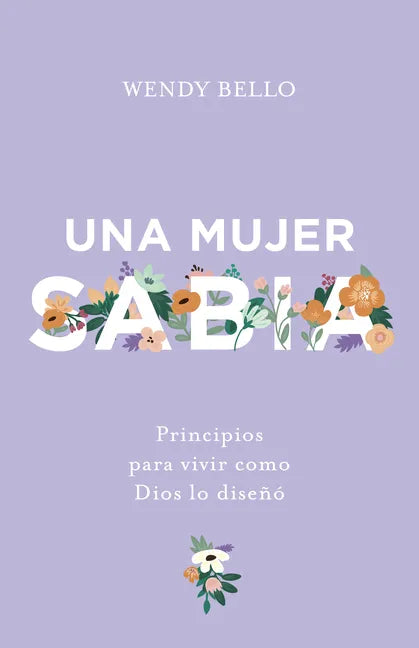 Una Mujer Sabia: Principios Para Vivir Como Dios Lo Diseñó - Paperback