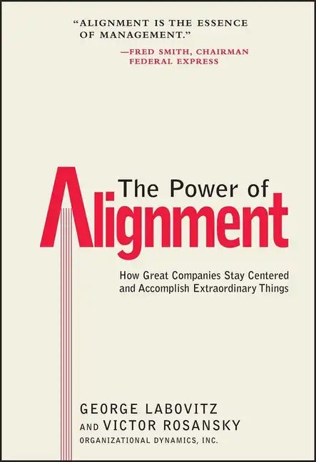 The Power of Alignment: How Great Companies Stay Centered and Accomplish Extraordinary Things - Hardcover