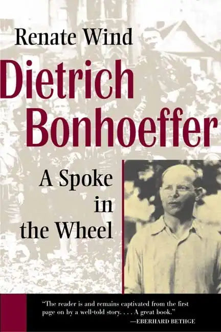 Dietrich Bonhoeffer: A Spoke in the Wheel - Paperback