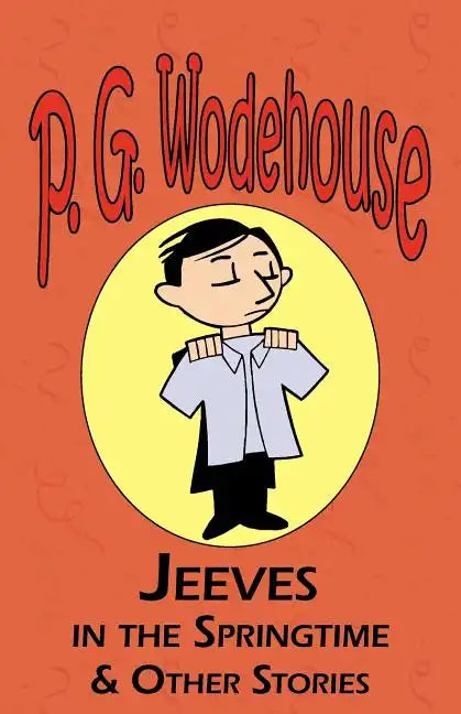 Jeeves in the Springtime & Other Stories - From the Manor Wodehouse Collection, a Selection from the Early Works of P. G. Wodehouse - Paperback