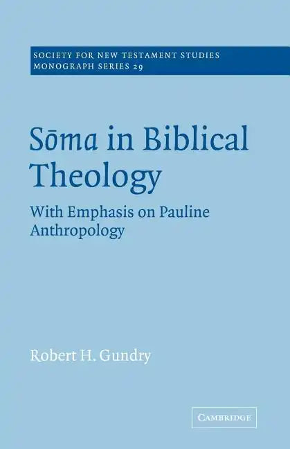 Soma in Biblical Theology: With Emphasis on Pauline Anthropology - Paperback
