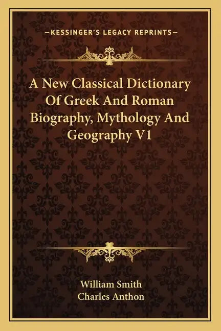 A New Classical Dictionary of Greek and Roman Biography, Mythology and Geography V1 - Paperback