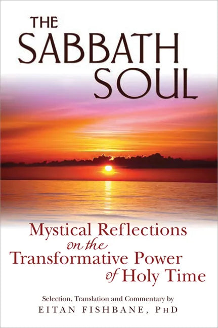 The Sabbath Soul: Mystical Reflections on the Transformative Power of Holy Time - Paperback